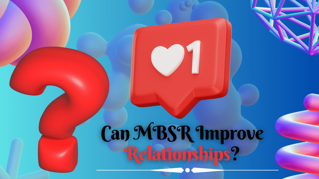 Can MBSR Improve Relationships