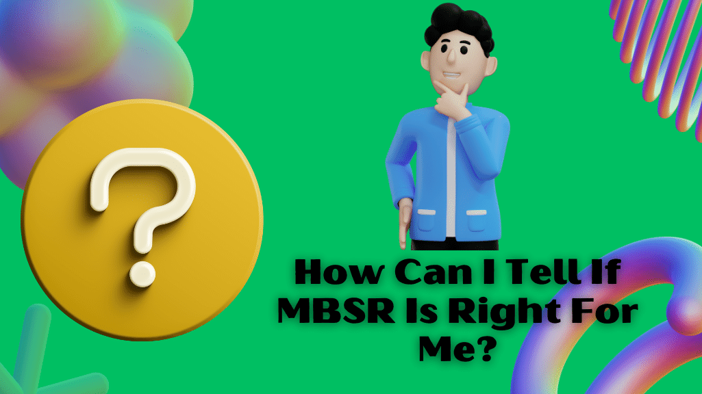 How Can I Tell If MBSR Is Right For Me