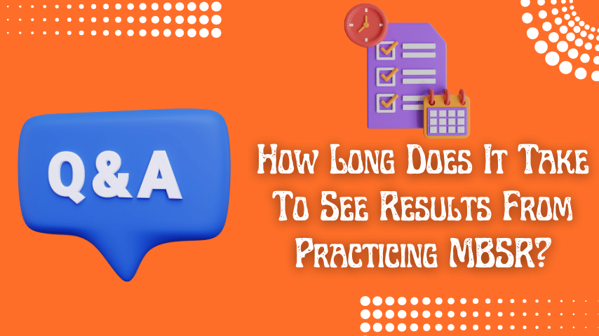 How Long Does It Take To See Results From Practicing MBSR