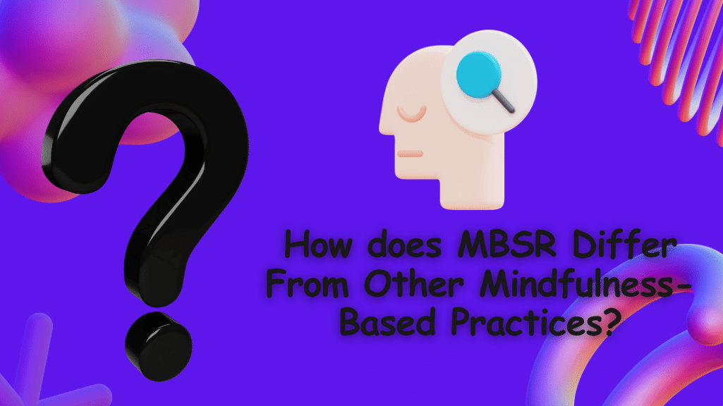 How does MBSR Differ From Other Mindfulness-Based Practices