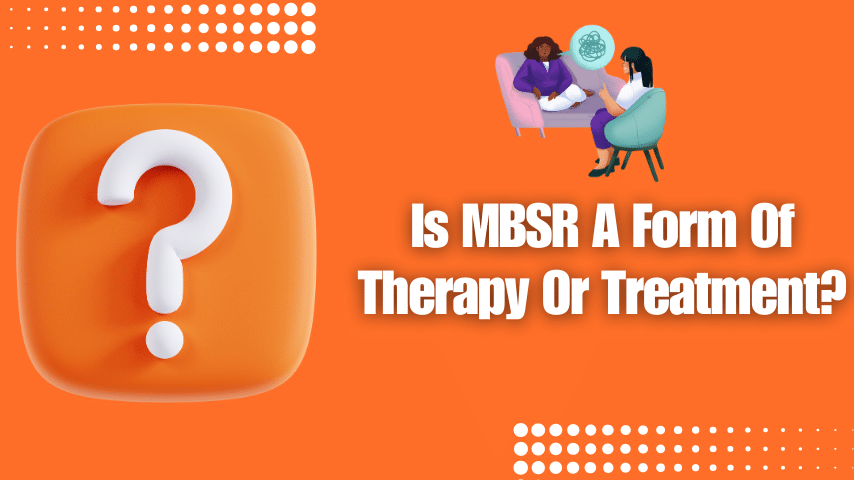 Is MBSR A Form Of Therapy Or Treatment