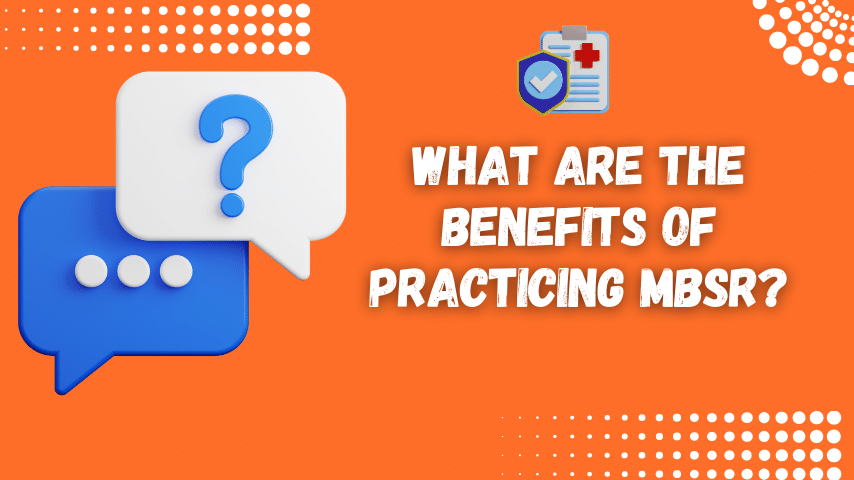 What Are The Benefits Of Practicing MBSR