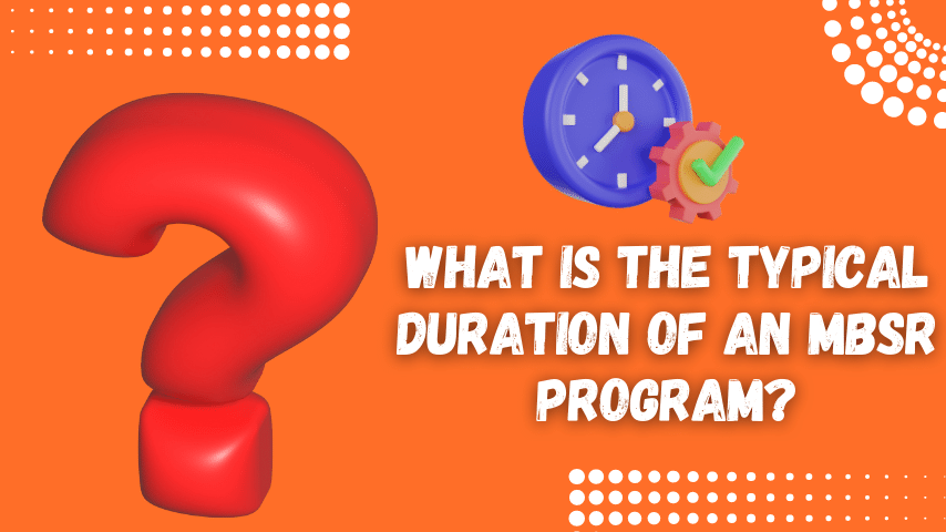 What Is The Typical Duration Of An MBSR Program