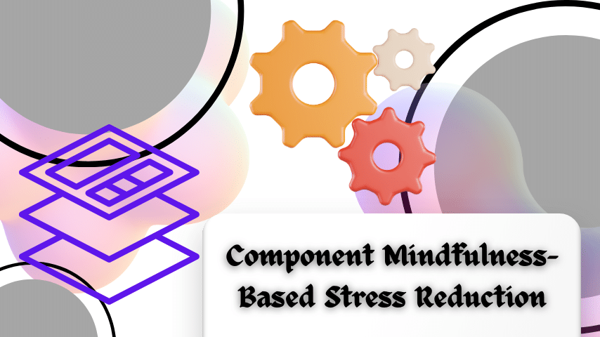 Component Mindfulness-Based Stress Reduction