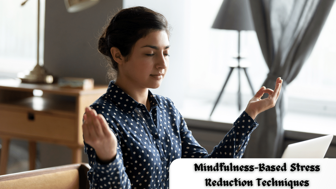 Mindfulness-Based Stress Reduction Techniques