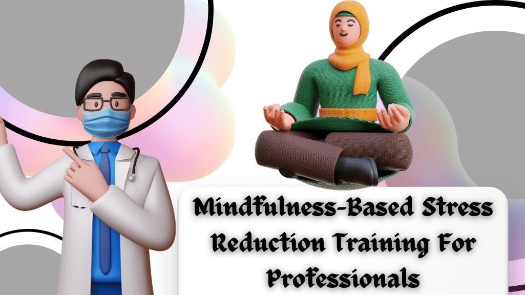 Mindfulness Based Stress Reduction Training For Professionals